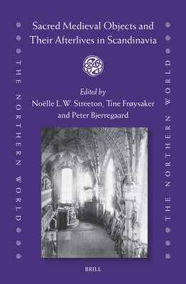 Sacred Medieval Objects and Their Afterlives in Scandinavia by Streeton, No?lle L. W.