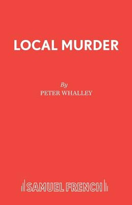 Local Murder by Whalley, Peter