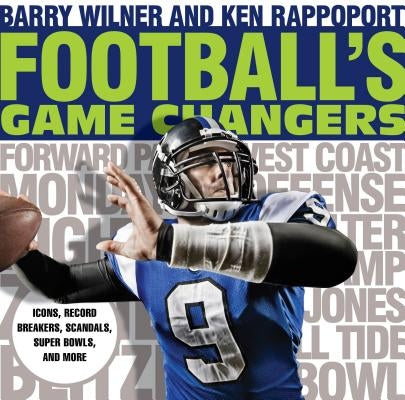 Football's Game Changers: Icons, Record Breakers, Scandals, Super Bowls, and More by Wilner, Barry