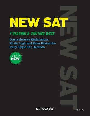 New SAT 7 Reading & Writing Tests: Comprehensive Explanations All the logic and Rules behind the Every Single SAT Question by Yoo, San