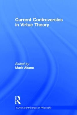 Current Controversies in Virtue Theory by Alfano, Mark