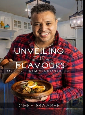 Unveiling The Flavours: My Secret To Moroccan Cuisine by Maaref, Ahmed