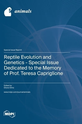 Reptile Evolution and Genetics - Special Issue Dedicated to the Memory of Prof. Teresa Capriglione by Olmo, Ettore