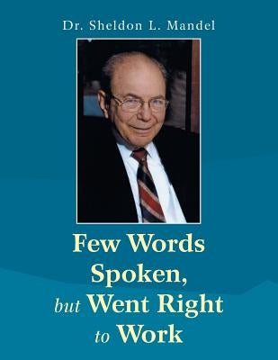 Few Words Spoken, but Went Right to Work: Dr. Sheldon L. Mandel by Mandel, Sheldon L.