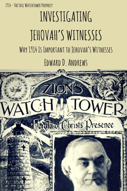 Investigating Jehovah's Witnesses: Why 1914 Is Important to Jehovah's Witnesses by Andrews, Edward D.