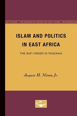 Islam and Politics in East Africa: The Sufi Order in Tanzania by Nimtz, August H., Jr.