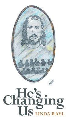 He's Changing Us by Rayl, Linda