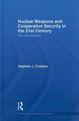 Nuclear Weapons and Cooperative Security in the 21st Century: The New Disorder by Cimbala, Stephen J.