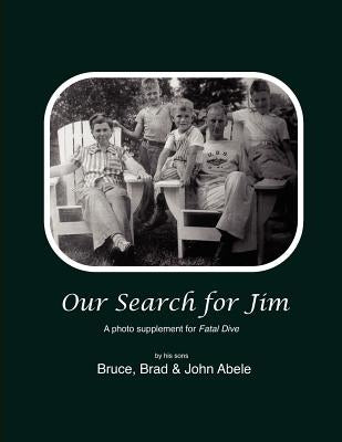 Our Search for Jim: A Photo Supplement for Fatal Dive by Jim's Sons by Abele, John