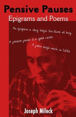 Pensive Pauses: Epigrams and Poems by Mileck, Joseph