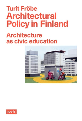 Architectural Policy in Finland: Architecture as Civic Education by Fröbe, Turit