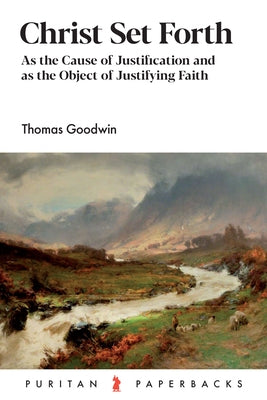 Christ Set Forth by Goodwin, Thomas