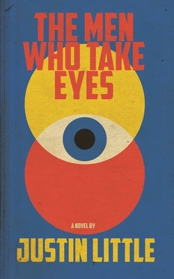 The Men Who Take Eyes by Little, Justin
