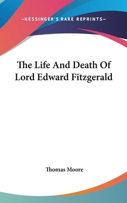 The Life And Death Of Lord Edward Fitzgerald by Moore, Thomas