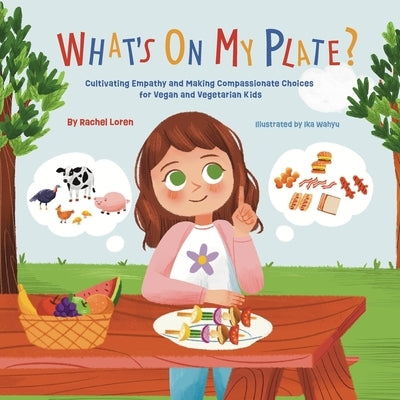 What's On My Plate?: Cultivating Empathy and Making Compassionate Choices for Vegan and Vegetarian Kids by Wahyu, Ika
