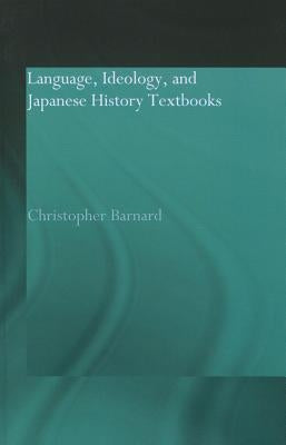 Language, Ideology, and Japanese History Textbooks by Barnard, Christopher