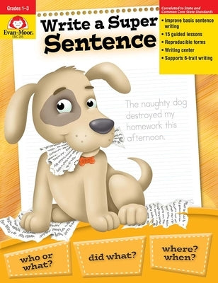 Write a Super Sentence, Grade 1 - 3 Teacher Resource by Evan-Moor Corporation
