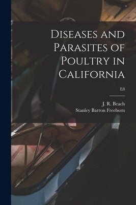 Diseases and Parasites of Poultry in California; E8 by Beach, J. R. (Jerry Raymond) 1888-1951