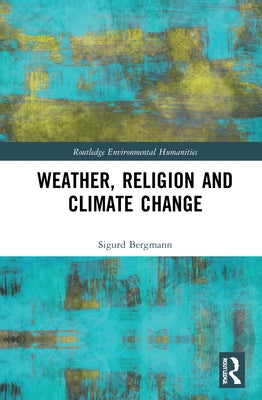 Weather, Religion and Climate Change by Bergmann, Sigurd