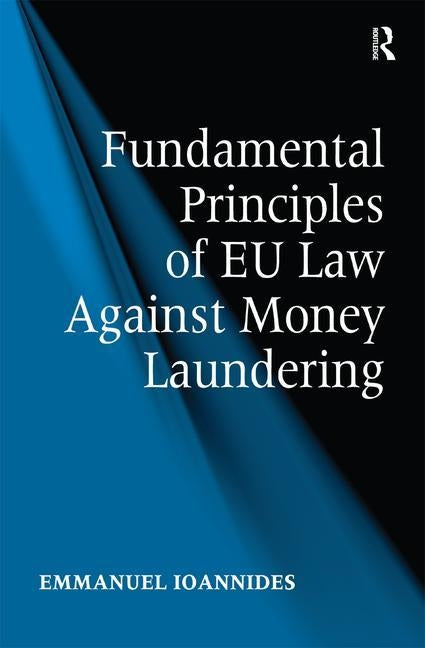 Fundamental Principles of EU Law Against Money Laundering by Ioannides, Emmanuel