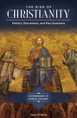 The Rise of Christianity: History, Documents, and Key Questions by Kaatz, Kevin