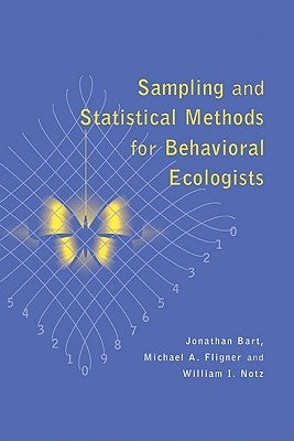 Sampling and Statistical Methods for Behavioral Ecologists by Bart, Jonathan