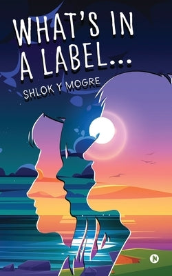 What's in a Label... by Shlok Y Mogre