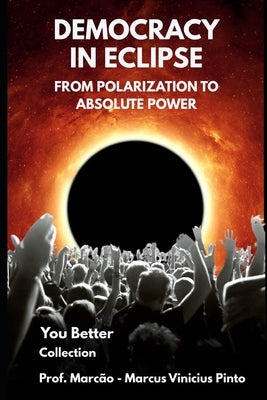 Democracy in Eclipse: The Silent Rise of Authoritarianism by Pinto, Marcus Vinicius