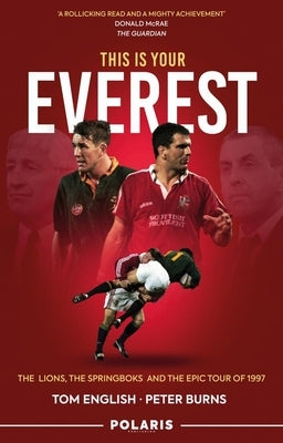 This Is Your Everest: The Lions, the Springboks and the Epic Tour of 1997 by English, Tom