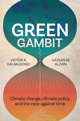 Green Gambit: Climate change, climate policy, and the race against time by Kalimugogo, Victor R.