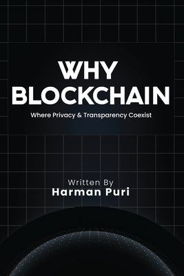 Why Blockchain: Where Privacy and Transparency Coexist by Harmanpreet Singh Puri