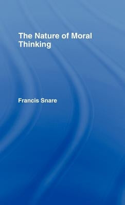 The Nature of Moral Thinking by Snare, Francis