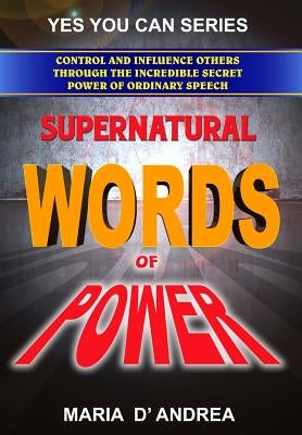 Supernatural Words of Power: Control and Influence Others Through the Incredible Secret Power of Ordinary Speech by Beckley, Timothy Green
