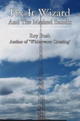 Fix-It Wizard: And The Masked Bandit by Bush, Roy