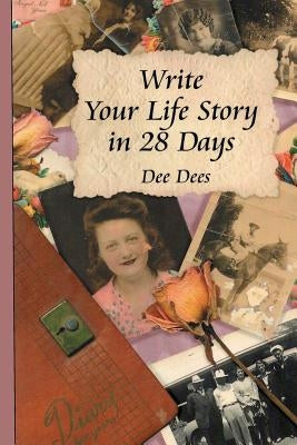 Write Your Life Story in 28 Days by Dees, Dee
