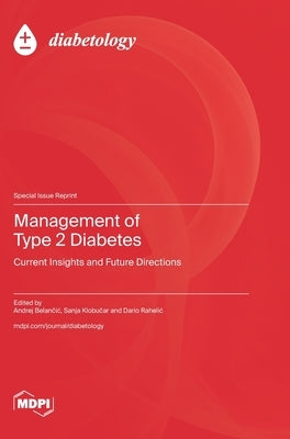 Management of Type 2 Diabetes: Current Insights and Future Directions by Belančic, Andrej
