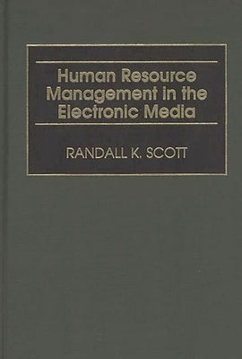 Human Resource Management in the Electronic Media by Scott, Randall