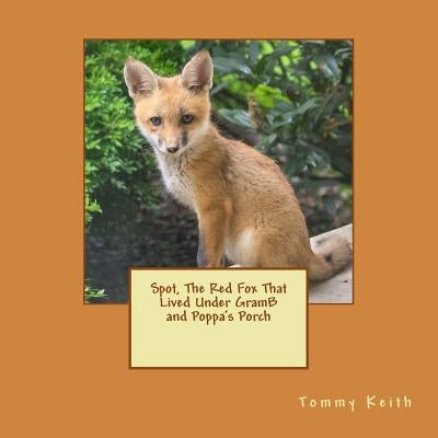 Spot, The Red Fox That Lived Under GramB and Poppa's Porch by Keith, Tommy