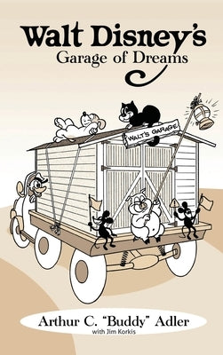 Walt Disney's Garage of Dreams by Adler, Arthur C. Buddy