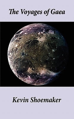 The Voyages of Gaea by Shoemaker, Kevin Owen