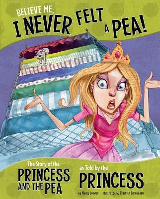 Believe Me, I Never Felt a Pea!: The Story of the Princess and the Pea as Told by the Princess by Loewen, Nancy