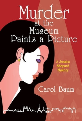 Murder at the Museum Paints a Picture: A Jessica Shepard Mystery by Baum, Carol