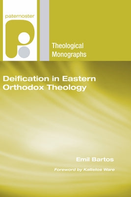 Deification in Eastern Orthodox Theology by Bartos, Emil