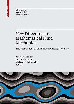 New Directions in Mathematical Fluid Mechanics: The Alexander V. Kazhikhov Memorial Volume by Fursikov, Andrei V.