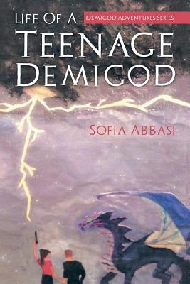 Life Of A Teenage Demigod: Demigod Adventures Series by Abbasi, Sofia