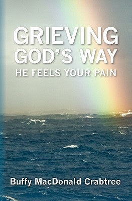 Grieving God's Way: He Feels Your Pain by Crabtree, Buffy MacDonald