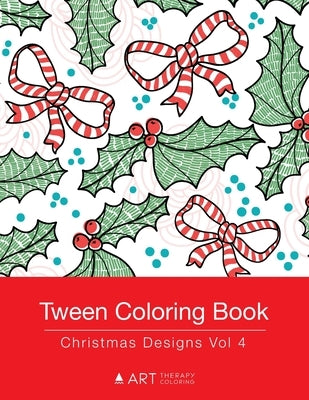 Tween Coloring Book: Christmas Designs Vol 4: Colouring Book for Teenagers, Young Adults, Boys, Girls, Ages 9-12, 13-16, Cute Arts & Craft by Art Therapy Coloring