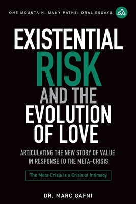 Existential Risk and the Evolution of Love: Articulating the New Story of Value in Response to the Meta-Crisis by Gafni, Marc