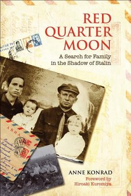 Red Quarter Moon: A Search for Family in the Shadow of Stalin by Konrad, Anne