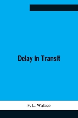 Delay In Transit by F L Wallace